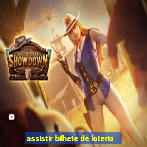 assistir bilhete de loteria